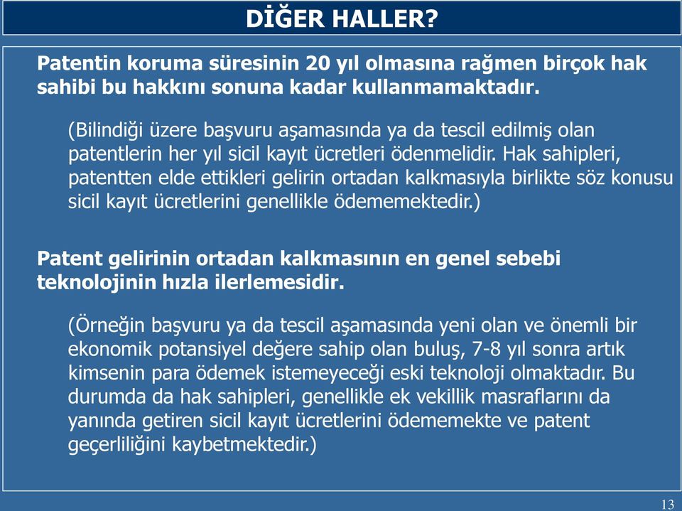 Hak sahipleri, patentten elde ettikleri gelirin ortadan kalkmasıyla birlikte söz konusu sicil kayıt ücretlerini genellikle ödememektedir.