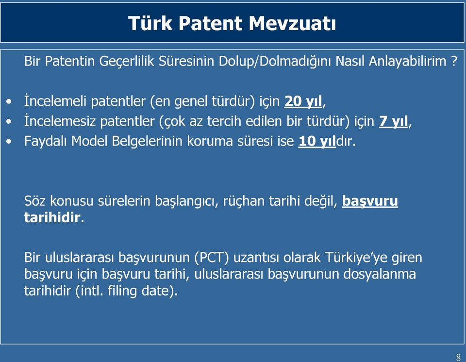 Faydalı Model Belgelerinin koruma süresi ise 10 yıldır.