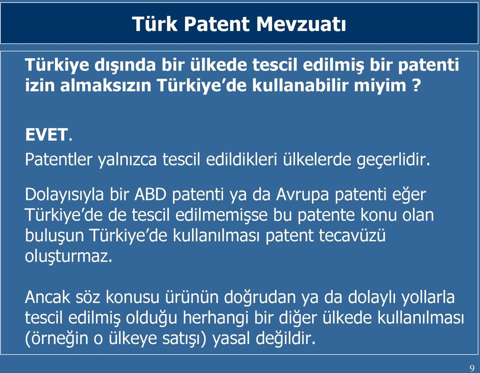 Dolayısıyla bir ABD patenti ya da Avrupa patenti eğer Türkiye de de tescil edilmemişse bu patente konu olan buluşun Türkiye de