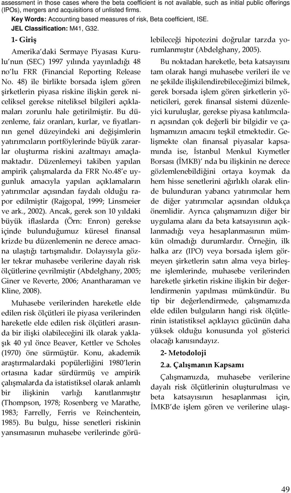 1- Giriş Amerika daki Sermaye Piyasası Kurulu nun (SEC) 1997 yılında yayınladığı 48 no lu FRR (Financial Reporting Release No.