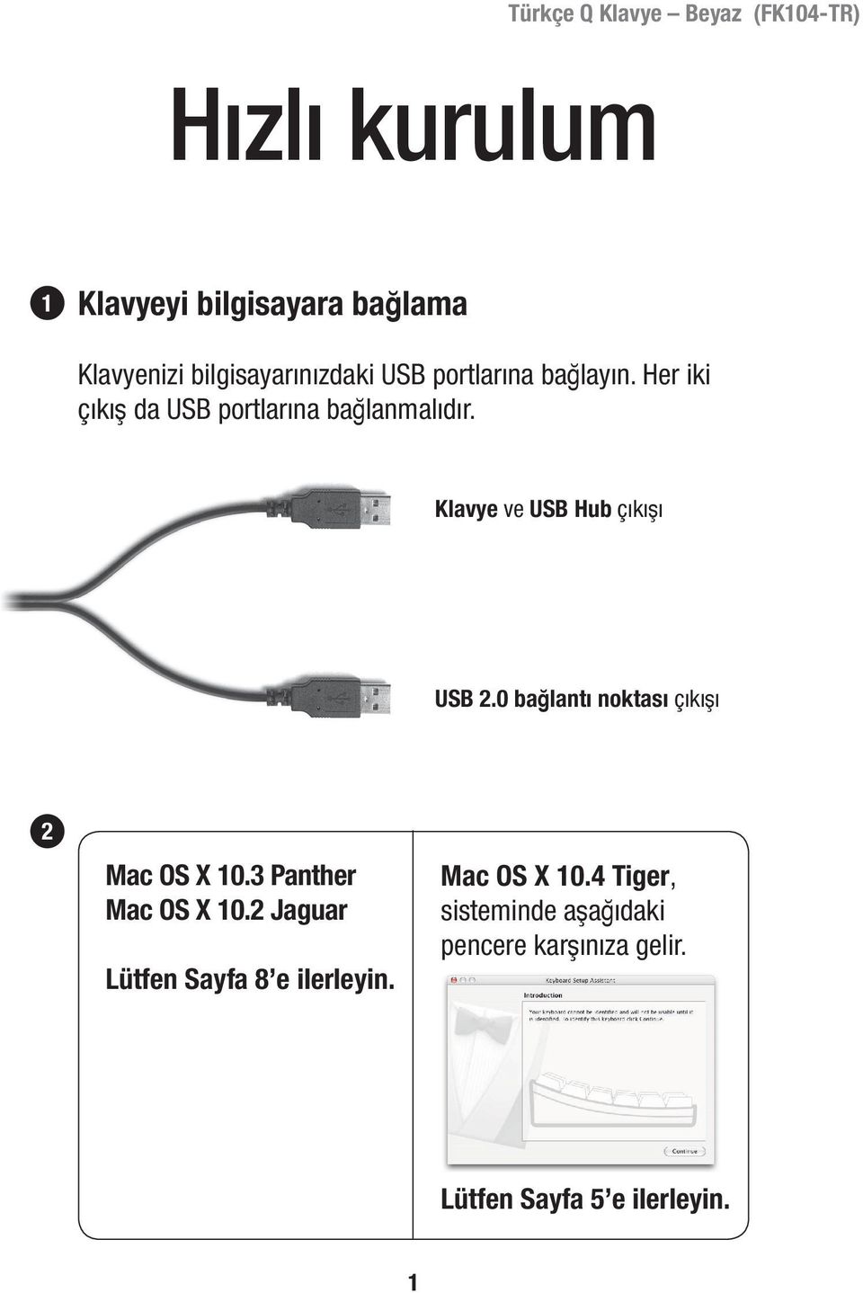 Klavye ve USB Hub çıkışı USB 2.0 bağlantı noktası çıkışı 2 Mac OS X 10.3 Panther Mac OS X 10.