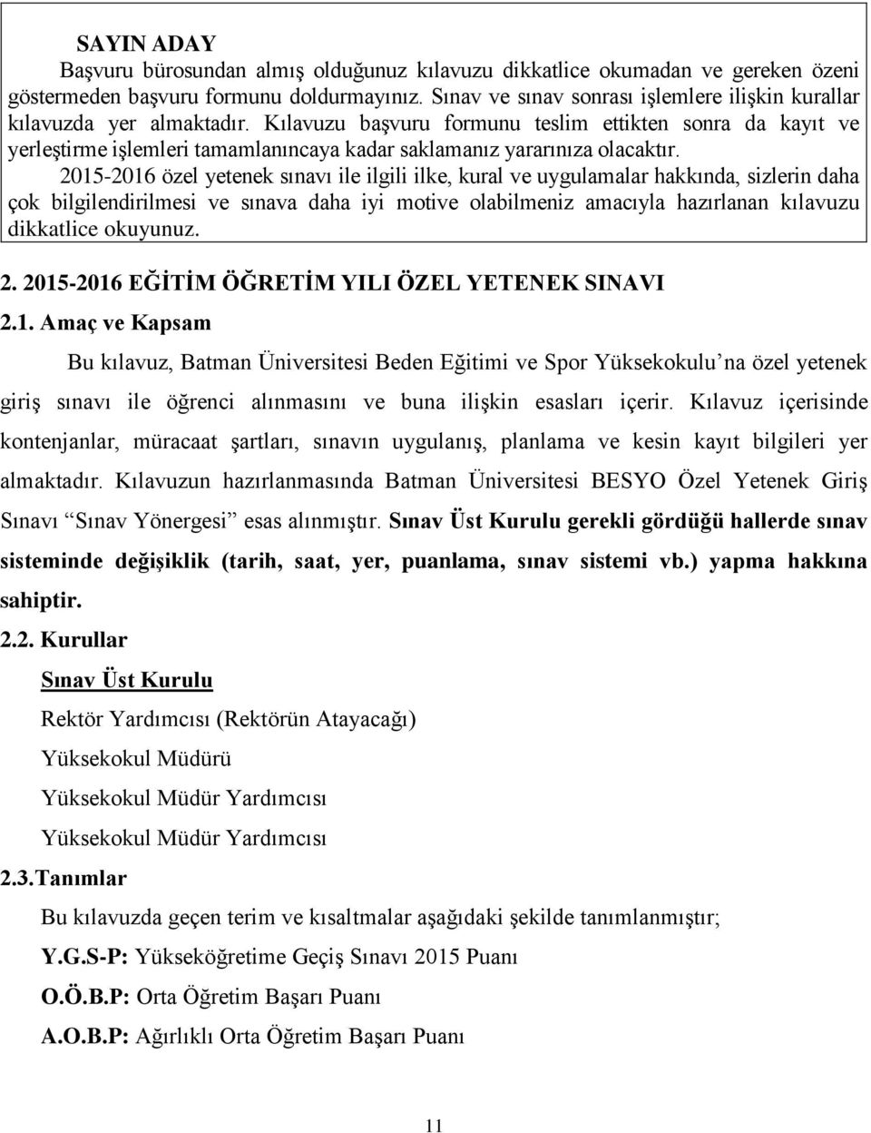 Kılavuzu başvuru formunu teslim ettikten sonra da kayıt ve yerleştirme işlemleri tamamlanıncaya kadar saklamanız yararınıza olacaktır.