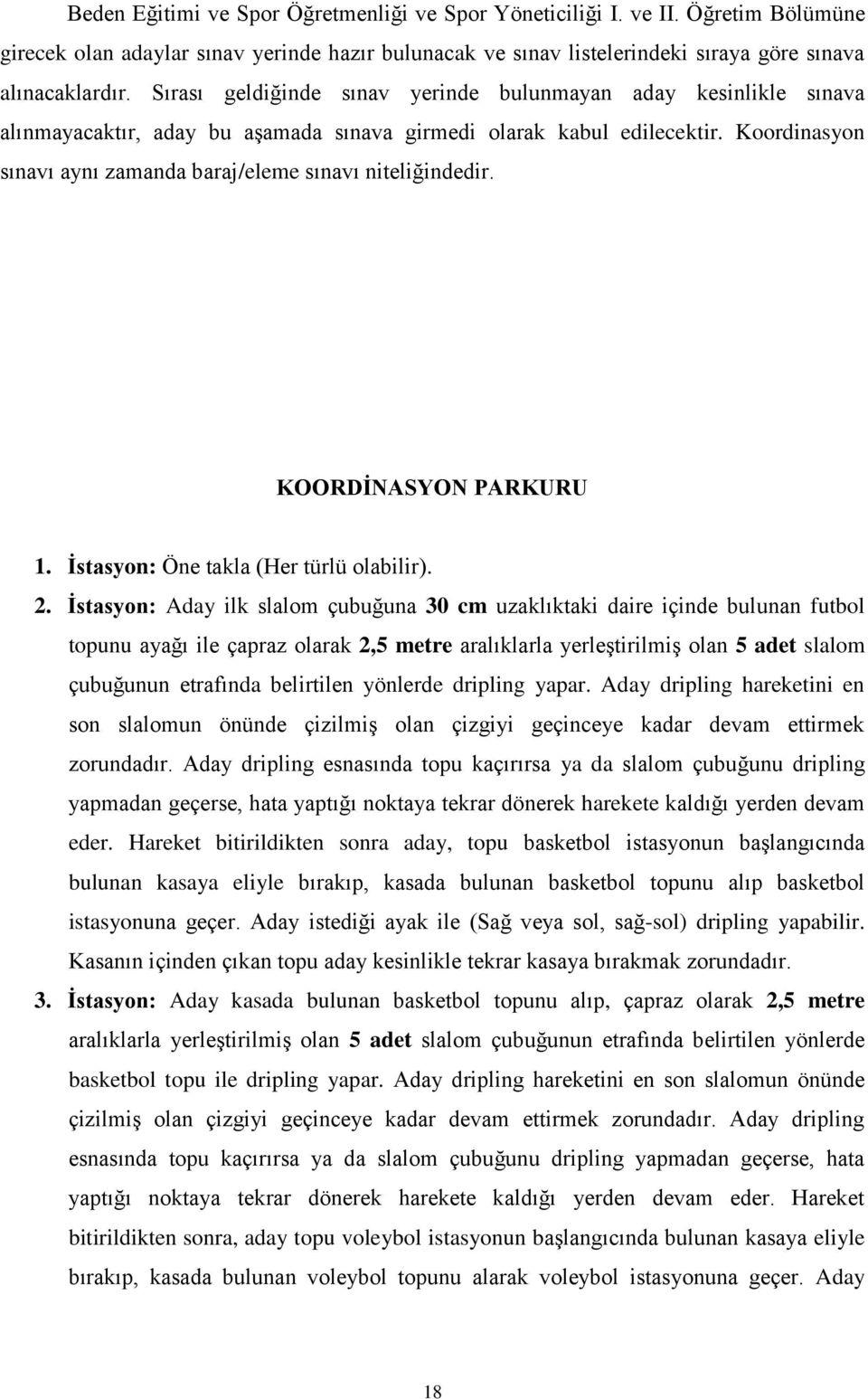 Koordinasyon sınavı aynı zamanda baraj/eleme sınavı niteliğindedir. KOORDİNASYON PARKURU 1. İstasyon: Öne takla (Her türlü olabilir). 2.