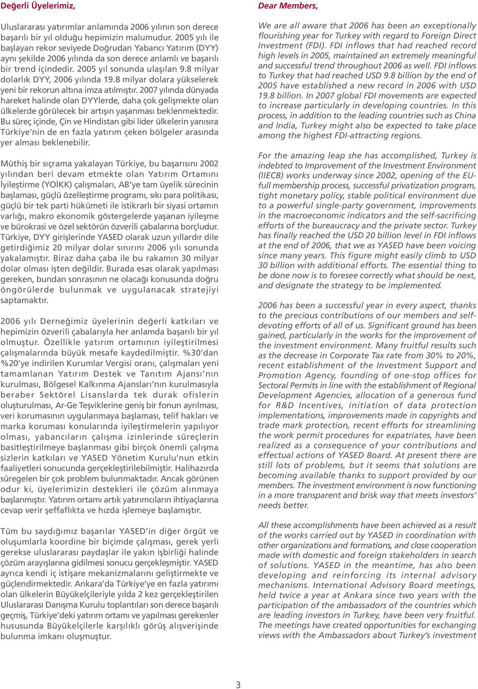 8 milyar dolarlık DYY, 2006 yılında 19.8 milyar dolara yükselerek yeni bir rekorun altına imza atılmıştır.