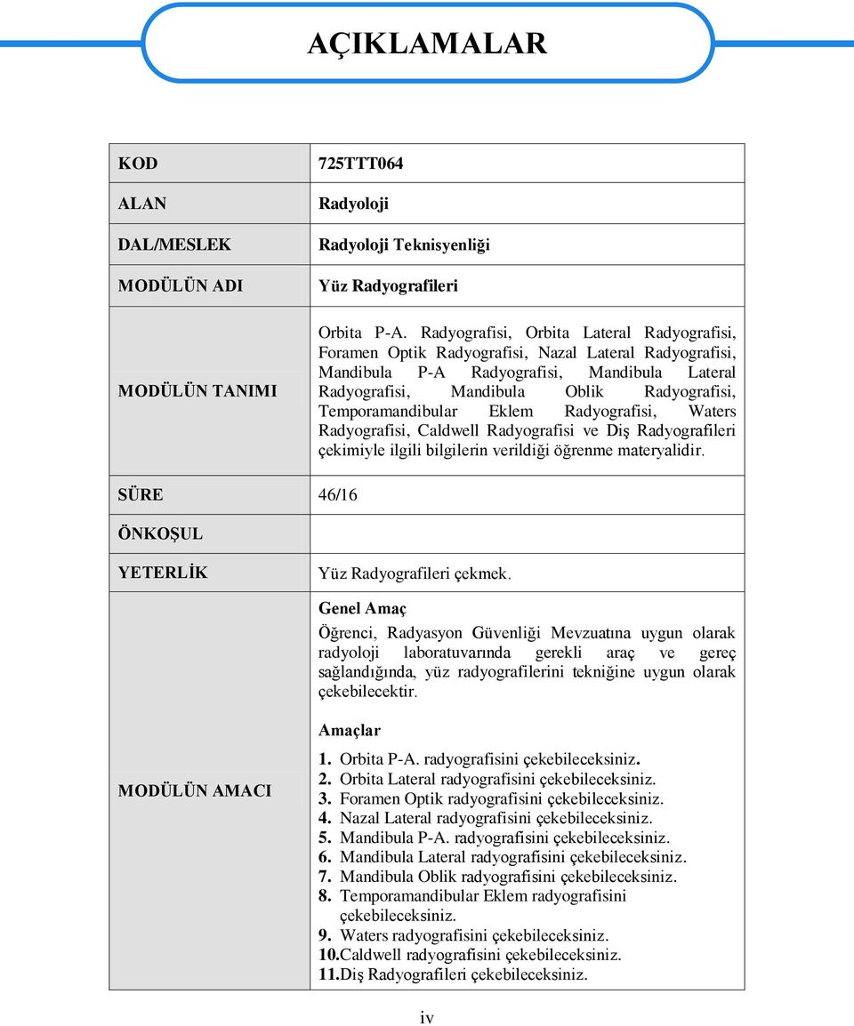 Temporamandibular Eklem Radyografisi, Waters Radyografisi, Caldwell Radyografisi ve DiĢ Radyografileri çekimiyle ilgili bilgilerin verildiği öğrenme materyalidir.