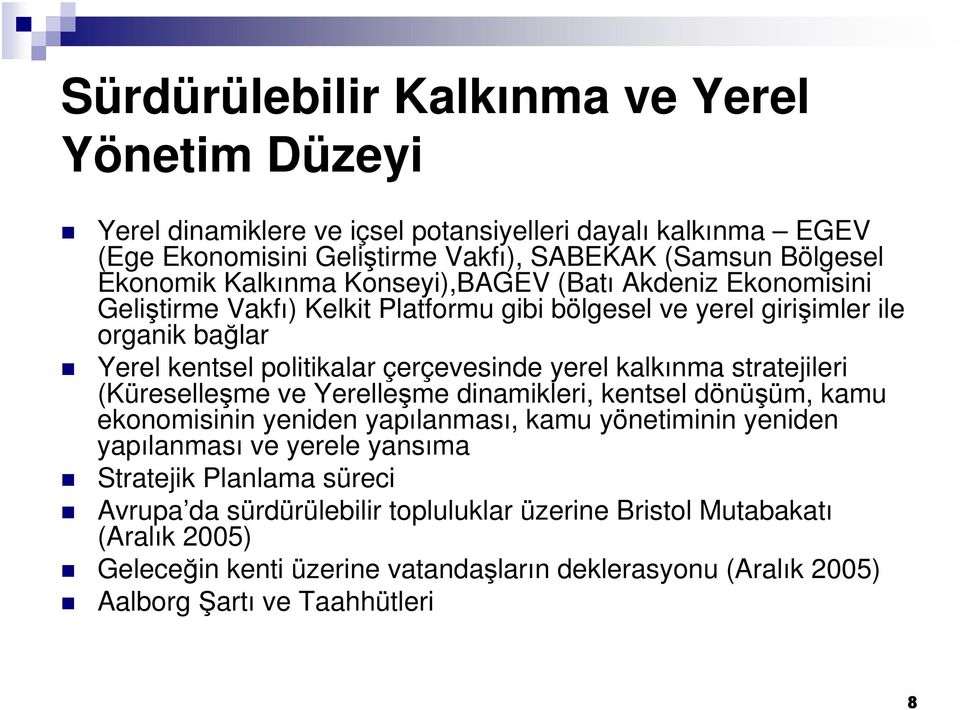 kalkınma stratejileri (Küreselleşme ve Yerelleşme dinamikleri, kentsel dönüşüm, kamu ekonomisinin yeniden yapılanması, kamu yönetiminin yeniden yapılanması ve yerele yansıma Stratejik