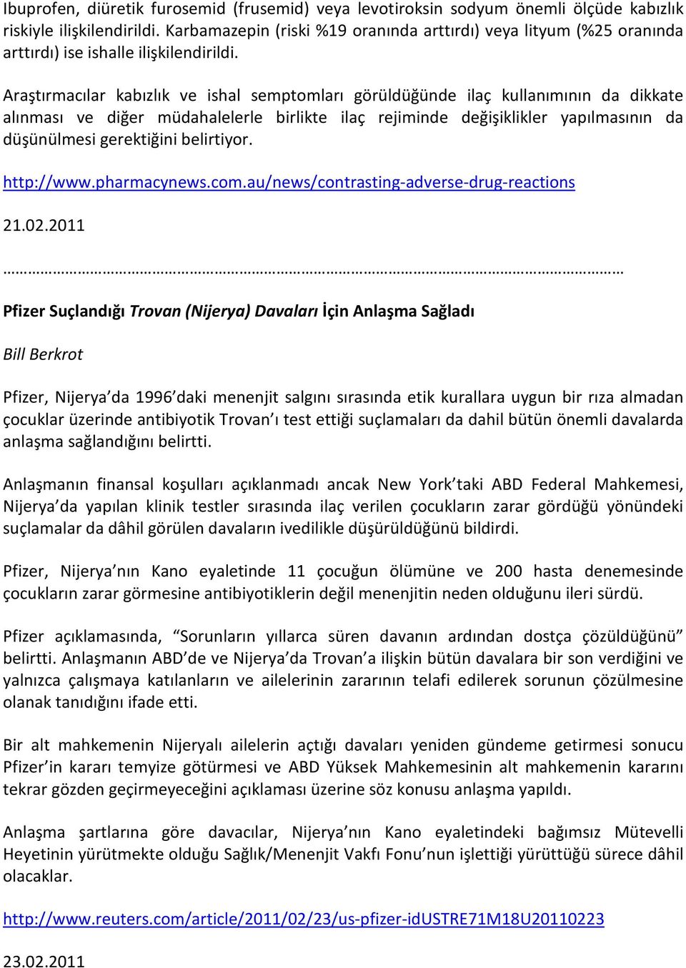 Araştırmacılar kabızlık ve ishal semptomları görüldüğünde ilaç kullanımının da dikkate alınması ve diğer müdahalelerle birlikte ilaç rejiminde değişiklikler yapılmasının da düşünülmesi gerektiğini