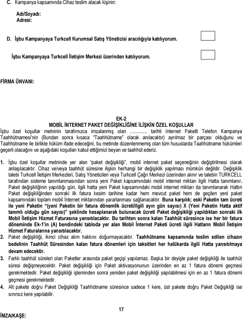 .. tarihli Internet Paketli Telefon Kampanya Taahhütnamesi nin (Bundan sonra kısaca Taahhütname olarak anılacaktır) ayrılmaz bir parçası olduğunu ve Taahhütname ile birlikte hüküm ifade edeceğini, bu