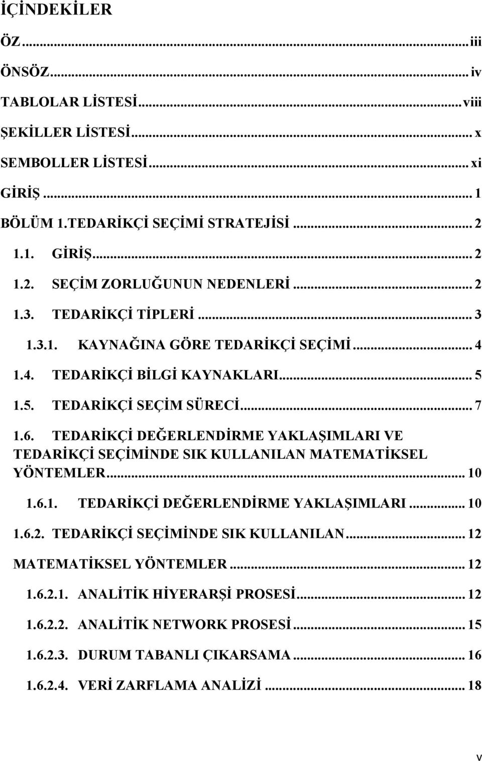 TEDARİKÇİ DEĞERLENDİRME YAKLAŞIMLARI VE TEDARİKÇİ SEÇİMİNDE SIK KULLANILAN MATEMATİKSEL YÖNTEMLER... 10 1.6.1. TEDARİKÇİ DEĞERLENDİRME YAKLAŞIMLARI... 10 1.6.2.