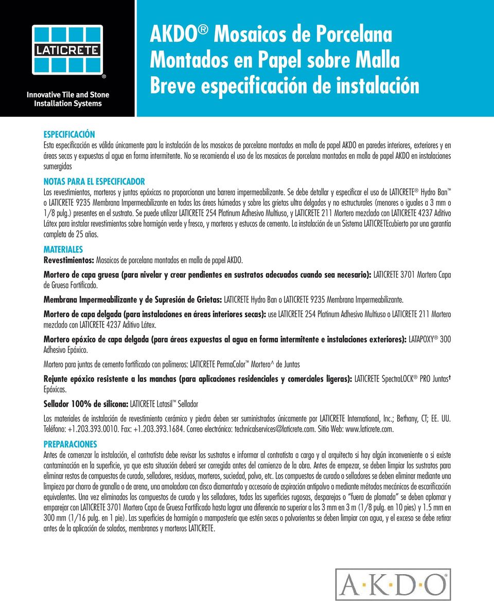 No se recomienda el uso de los mosaicos de porcelana montados en malla de papel AKDO en instalaciones sumergidas NOTAS PARA EL ESPECIFICADOR Los revestimientos, morteros y juntas epóxicas no