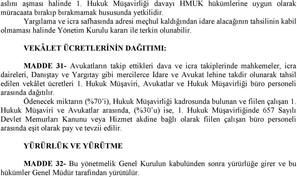 VEKÂLET ÜCRETLERİNİN DAĞITIMI: MADDE 31- Avukatların takip ettikleri dava ve icra takiplerinde mahkemeler, icra daireleri, Danıştay ve Yargıtay gibi mercilerce İdare ve Avukat lehine takdir olunarak