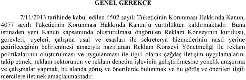 getirileceğinin belirlenmesi amacıyla hazırlanan Reklam Konseyi Yönetmeliği ile reklam politikalarının oluşturulması ve uygulanması ile ilgili olarak çağdaş iletişim uygulamalarını takip