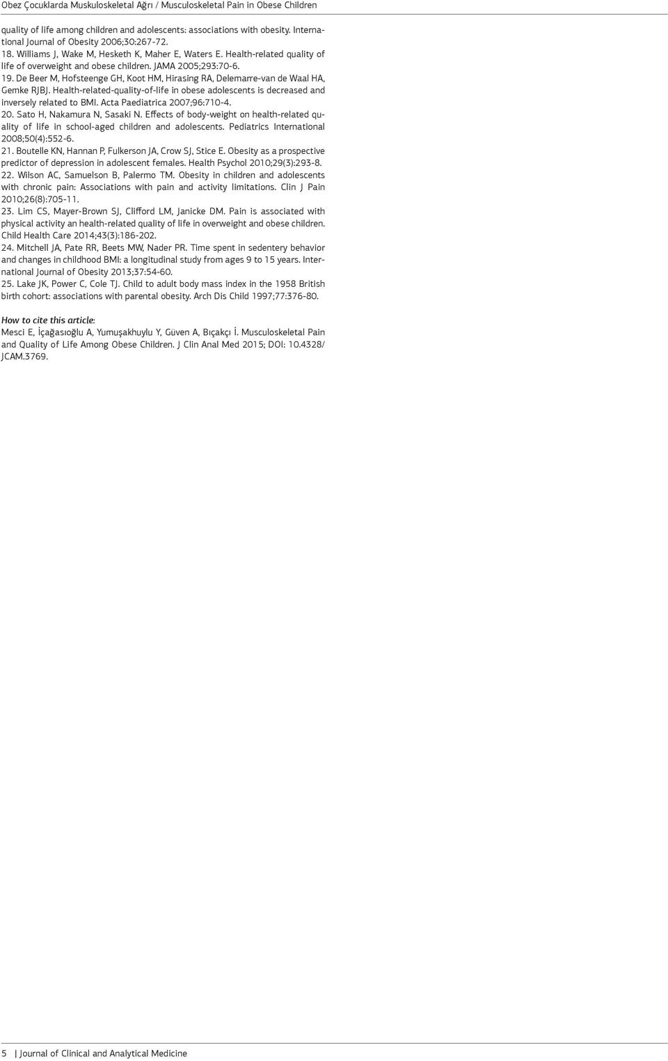 Helth-elted-qulity-of-life in obese dolescents is decesed nd invesely elted to BMI. Act Peditic 2007;96:710-4. 20. Sto H, Nkmu N, Sski N.