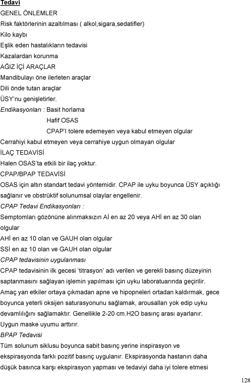 Endikasyonları : Basit horlama Hafif OSAS CPAP I tolere edemeyen veya kabul etmeyen olgular Cerrahiyi kabul etmeyen veya cerrahiye uygun olmayan olgular İLAÇ TEDAVİSİ Halen OSAS ta etkili bir ilaç