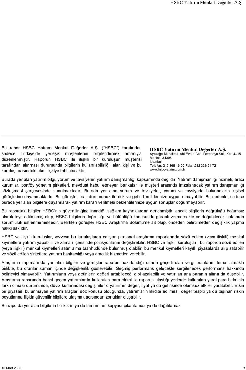 Ayazağa Mahallesi Ahi Evran Cad. Dereboyu Sok. Kat :4 15 Maslak 34398 İstanbul Telefon: 212 366 16 00 Faks: 212 336 24 72 www.hsbcyatirim.com.