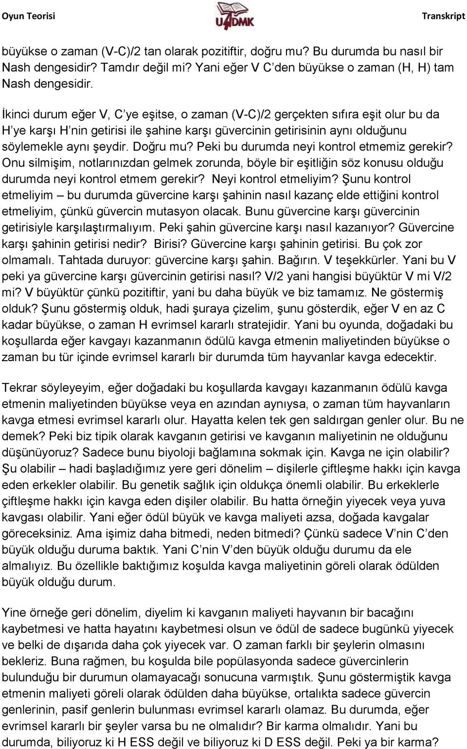 Peki bu durumda neyi kontrol etmemiz gerekir? Onu silmişim, notlarınızdan gelmek zorunda, böyle bir eşitliğin söz konusu olduğu durumda neyi kontrol etmem gerekir? Neyi kontrol etmeliyim?