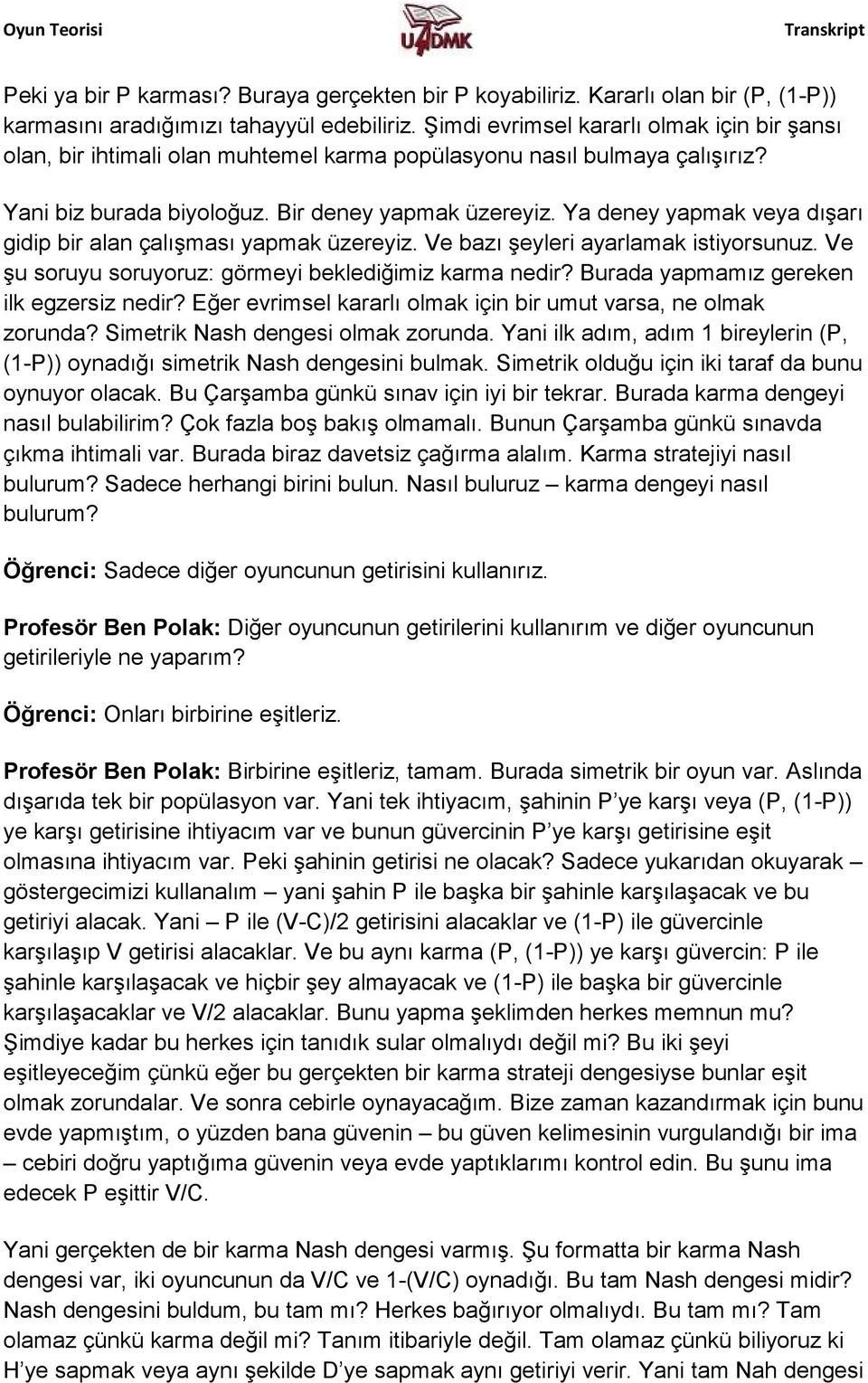 Ya deney yapmak veya dışarı gidip bir alan çalışması yapmak üzereyiz. Ve bazı şeyleri ayarlamak istiyorsunuz. Ve şu soruyu soruyoruz: görmeyi beklediğimiz karma nedir?