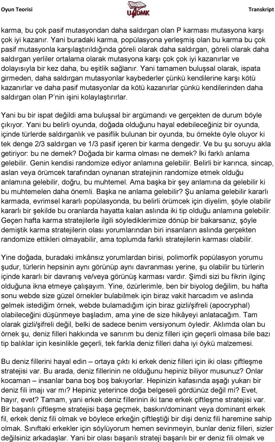 karşı çok çok iyi kazanırlar ve dolayısıyla bir kez daha, bu eşitlik sağlanır.