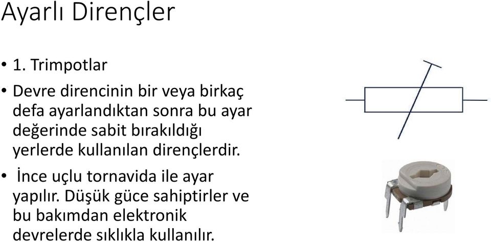 bu ayar değerinde sabit bırakıldığı yerlerde kullanılan dirençlerdir.