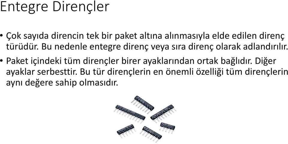 Paket içindeki tüm dirençler birer ayaklarından ortak bağlıdır.