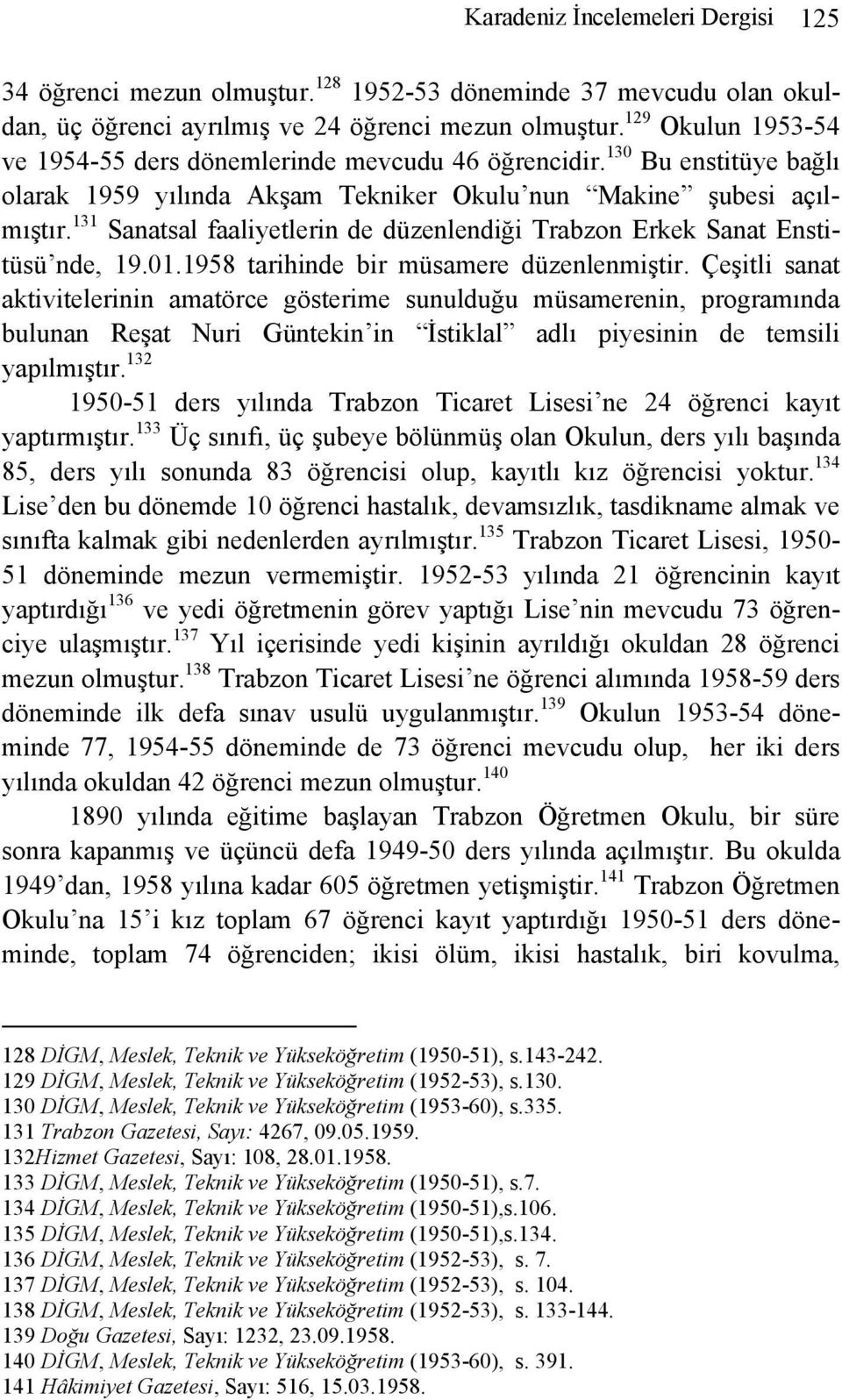 131 Sanatsal faaliyetlerin de düzenlendiği Trabzon Erkek Sanat Enstitüsü nde, 19.01.1958 tarihinde bir müsamere düzenlenmiştir.