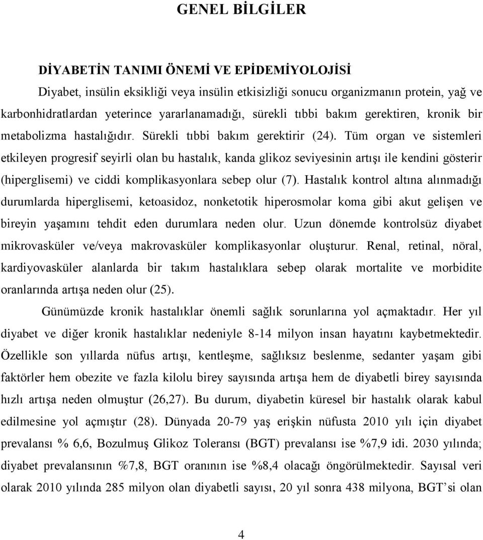 Tüm organ ve sistemleri etkileyen progresif seyirli olan bu hastalık, kanda glikoz seviyesinin artışı ile kendini gösterir (hiperglisemi) ve ciddi komplikasyonlara sebep olur (7).