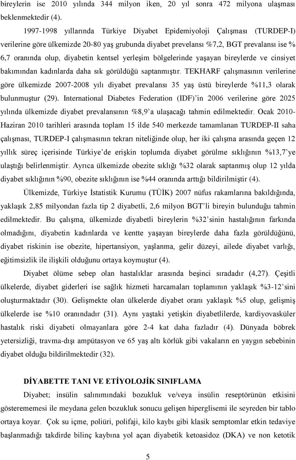 yerleşim bölgelerinde yaşayan bireylerde ve cinsiyet bakımından kadınlarda daha sık görüldüğü saptanmıştır.