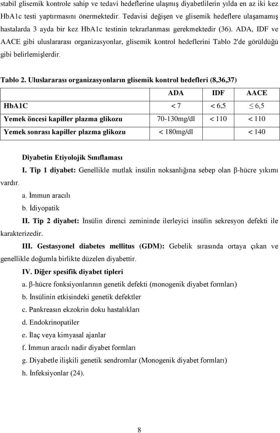 ADA, IDF ve AACE gibi uluslararası organizasyonlar, glisemik kontrol hedeflerini Tablo 2'