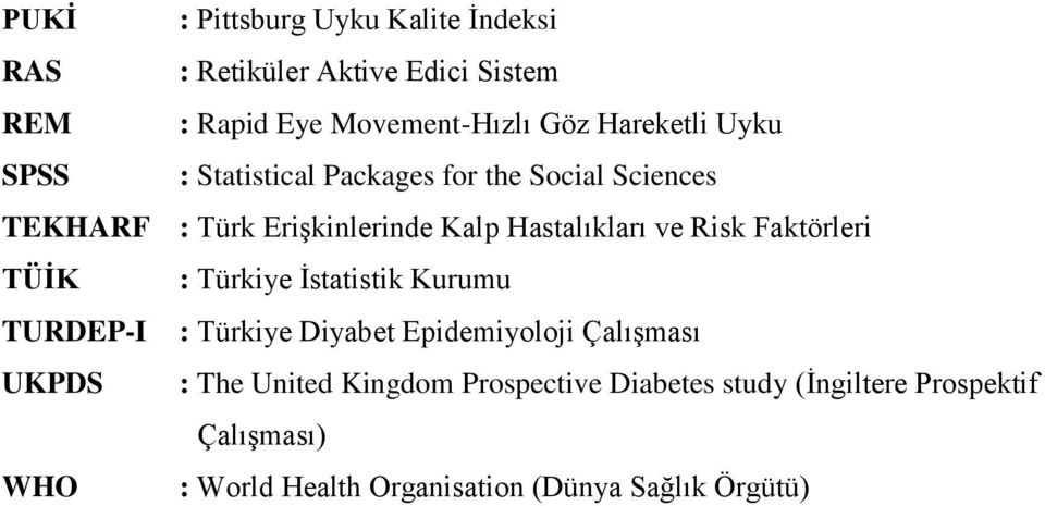 ve Risk Faktörleri TÜİK : Türkiye İstatistik Kurumu TURDEP-I : Türkiye Diyabet Epidemiyoloji Çalışması UKPDS : The