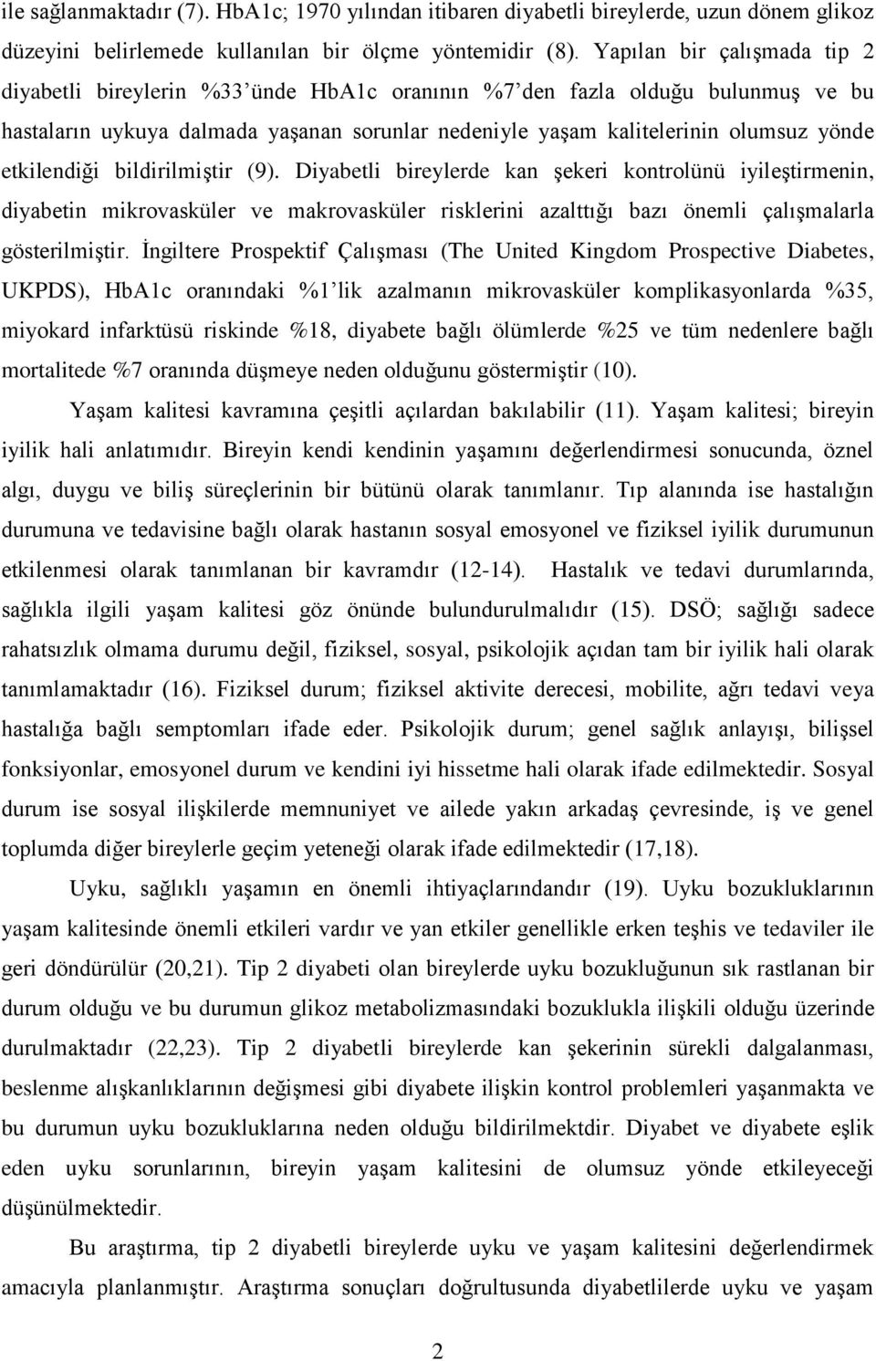 etkilendiği bildirilmiştir (9). Diyabetli bireylerde kan şekeri kontrolünü iyileştirmenin, diyabetin mikrovasküler ve makrovasküler risklerini azalttığı bazı önemli çalışmalarla gösterilmiştir.