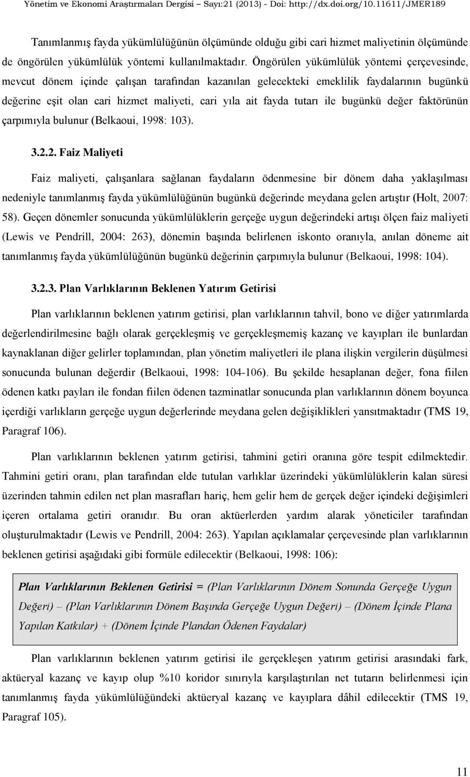 tutarı ile bugünkü değer faktörünün çarpımıyla bulunur (Belkaoui, 1998: 103). 3.2.