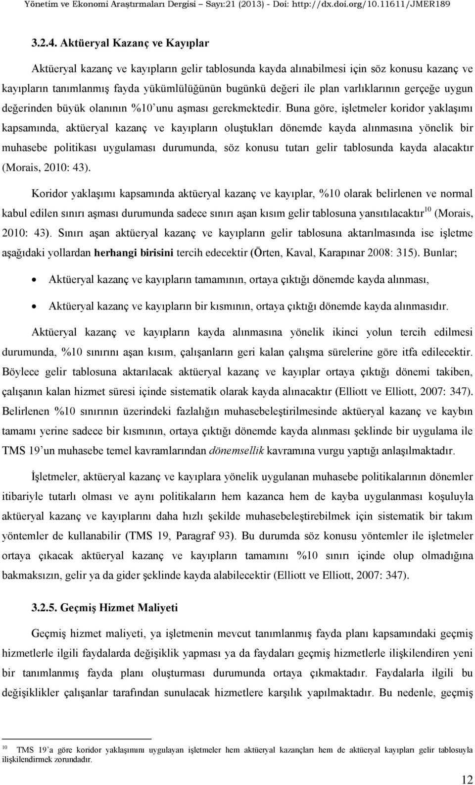 varlıklarının gerçeğe uygun değerinden büyük olanının %10 unu aģması gerekmektedir.