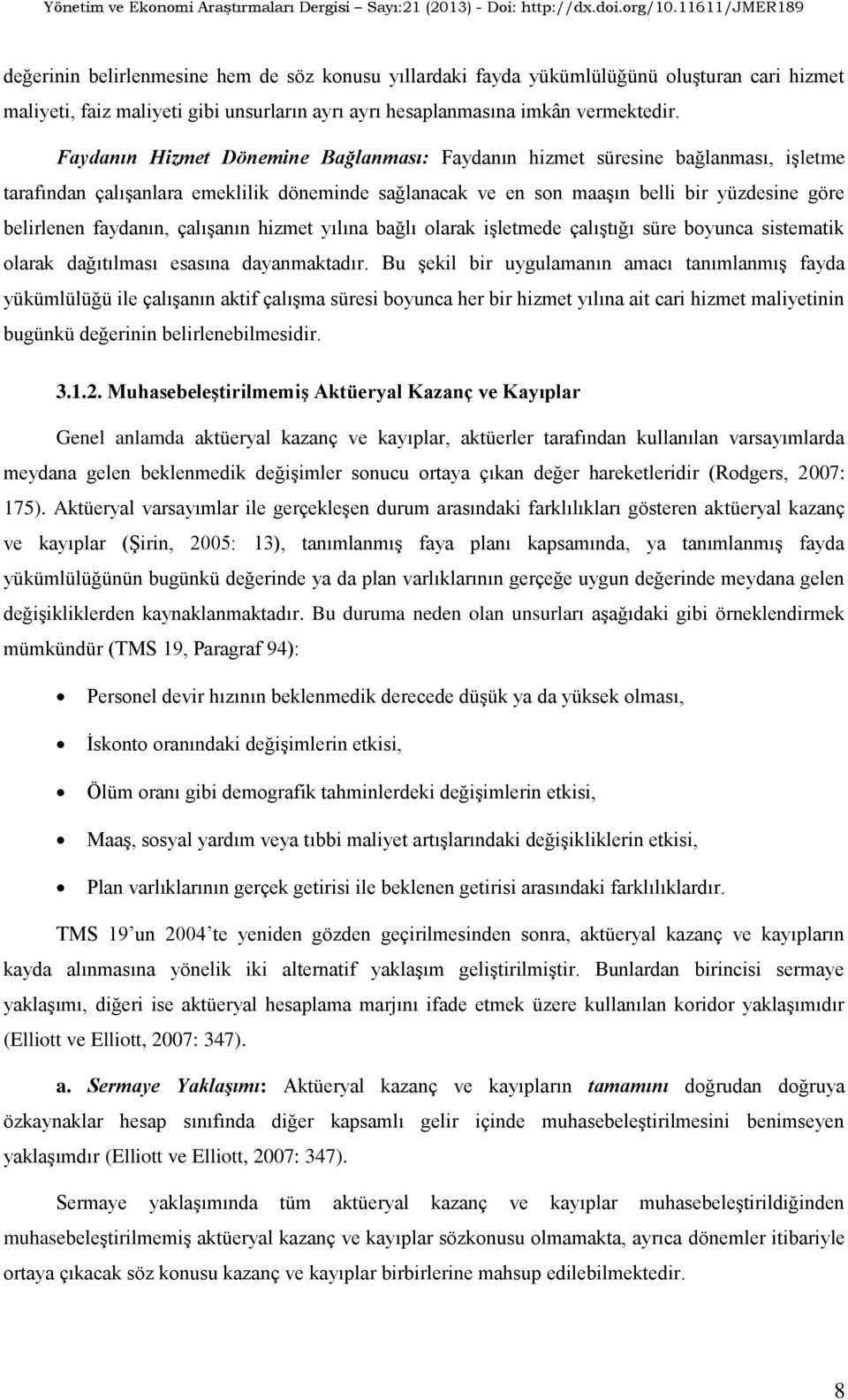 çalıģanın hizmet yılına bağlı olarak iģletmede çalıģtığı süre boyunca sistematik olarak dağıtılması esasına dayanmaktadır.