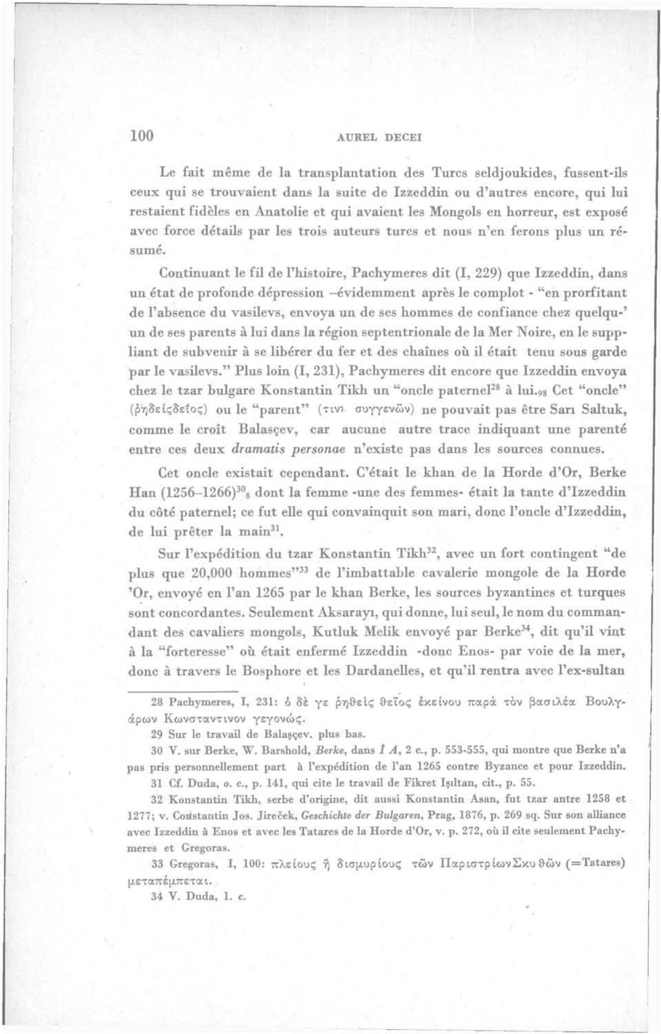 Continuant le fil de l'histoire, Pachymeres dit (I, 229) que izzeddin, dans un etat de profonde depression evidemment apres le complot - "en prorfitant de l'absence du vasilevs, envoya un de ses