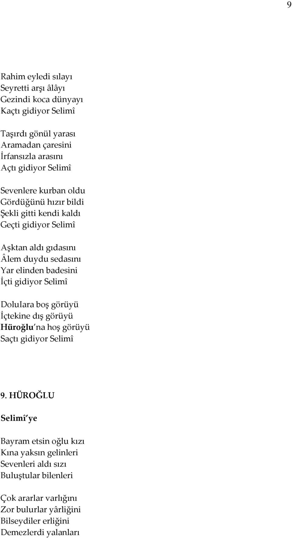 elinden badesini İçti gidiyor Selimî DoluIara boş görüyü İçtekine dış görüyü Hüroğlu na hoş görüyü Saçtı gidiyor Selimî 9.