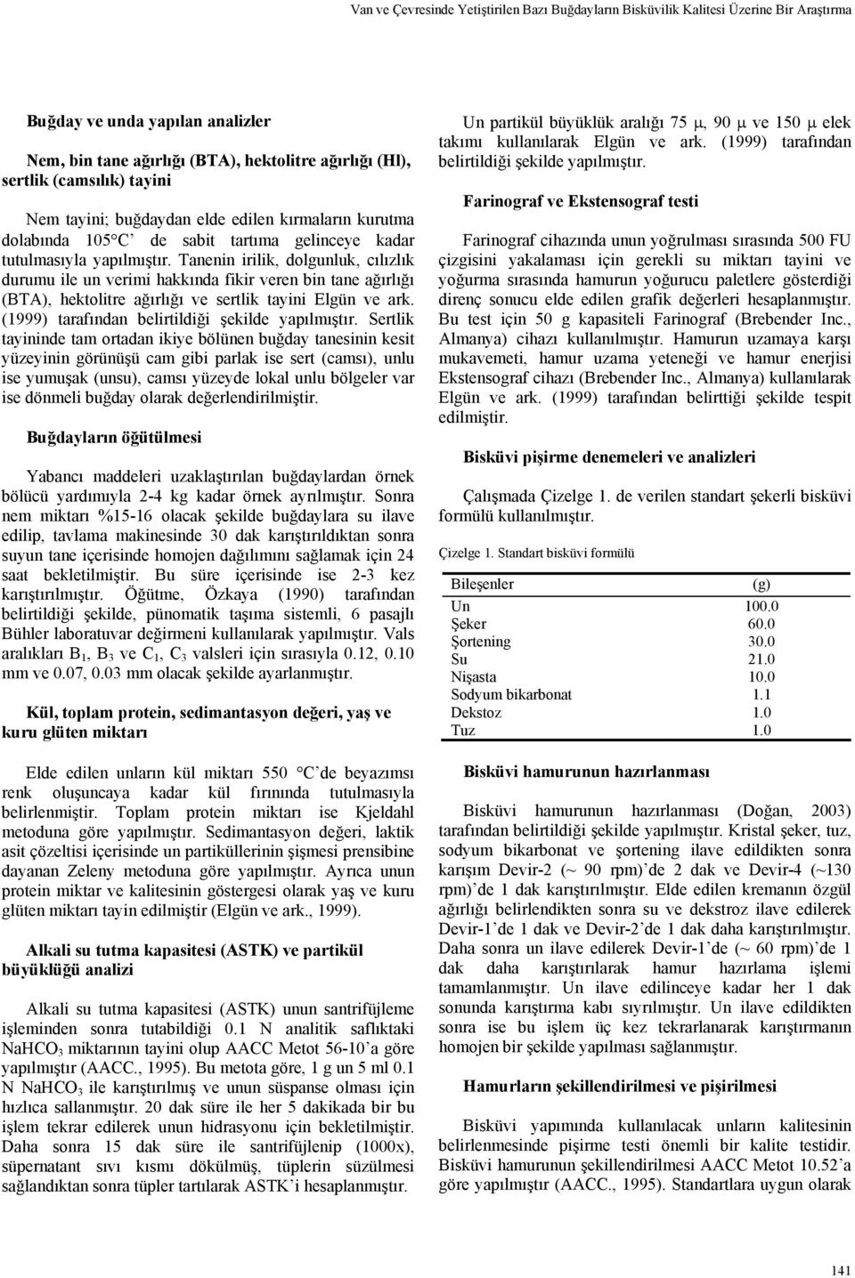 Tanenin irilik, dolgunluk, cılızlık durumu ile un verimi hakkında fikir veren bin tane ağırlığı (BTA), hektolitre ağırlığı ve sertlik tayini Elgün ve ark.