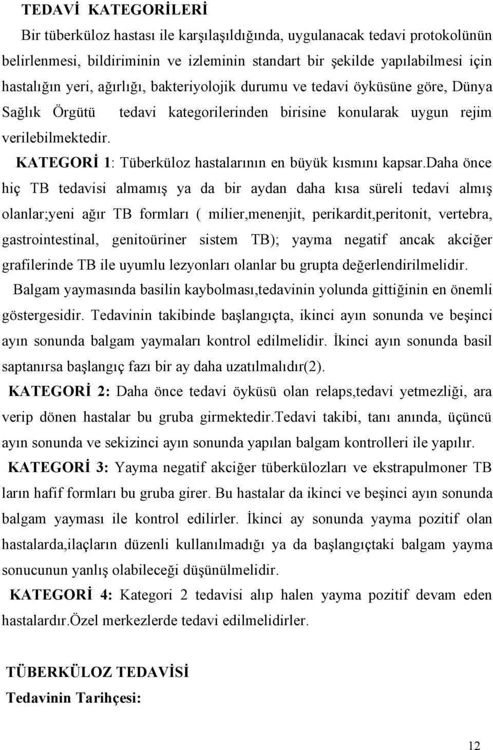 KATEGORİ 1: Tüberküloz hastalarının en büyük kısmını kapsar.