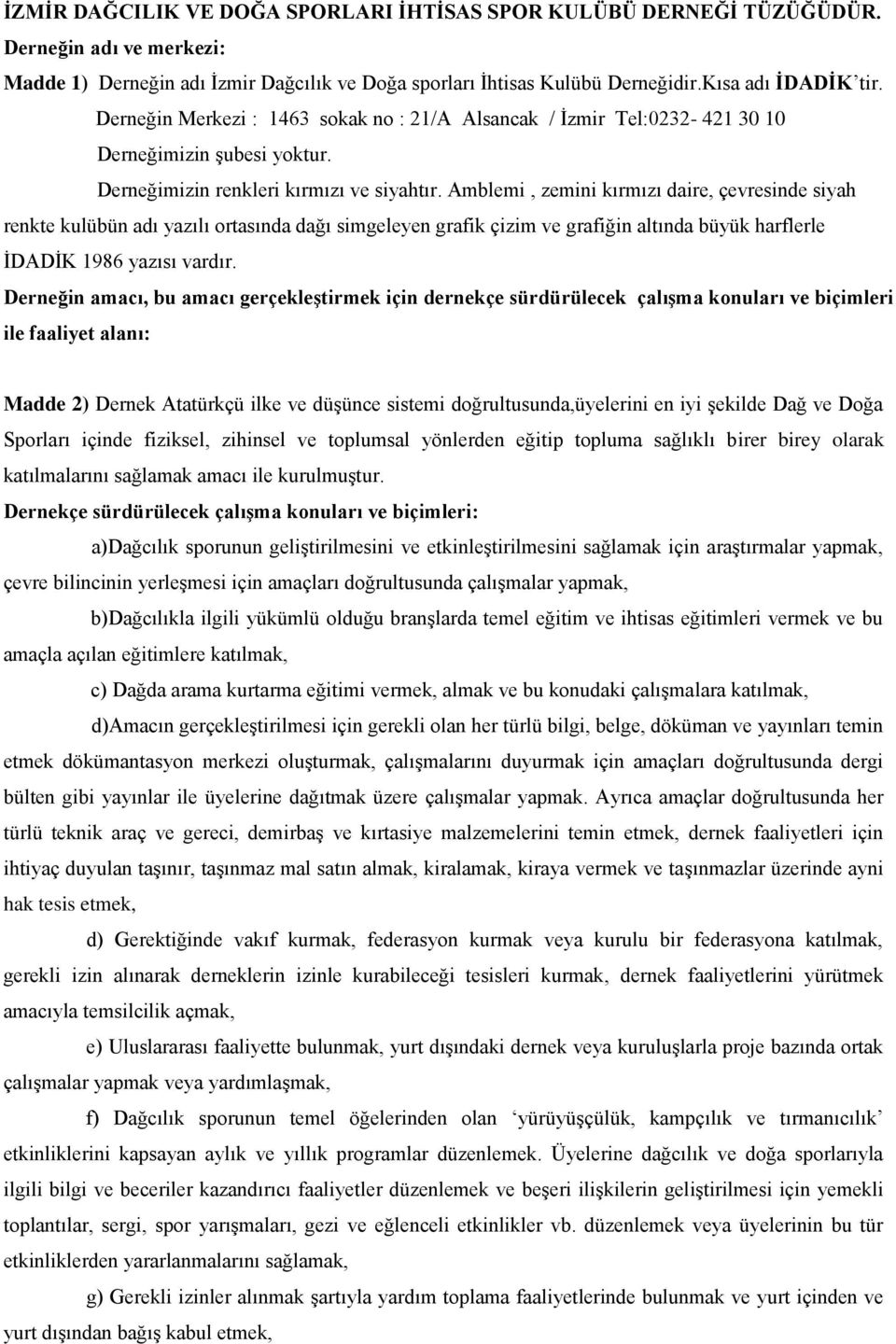 Amblemi, zemini kırmızı daire, çevresinde siyah renkte kulübün adı yazılı ortasında dağı simgeleyen grafik çizim ve grafiğin altında büyük harflerle İDADİK 1986 yazısı vardır.