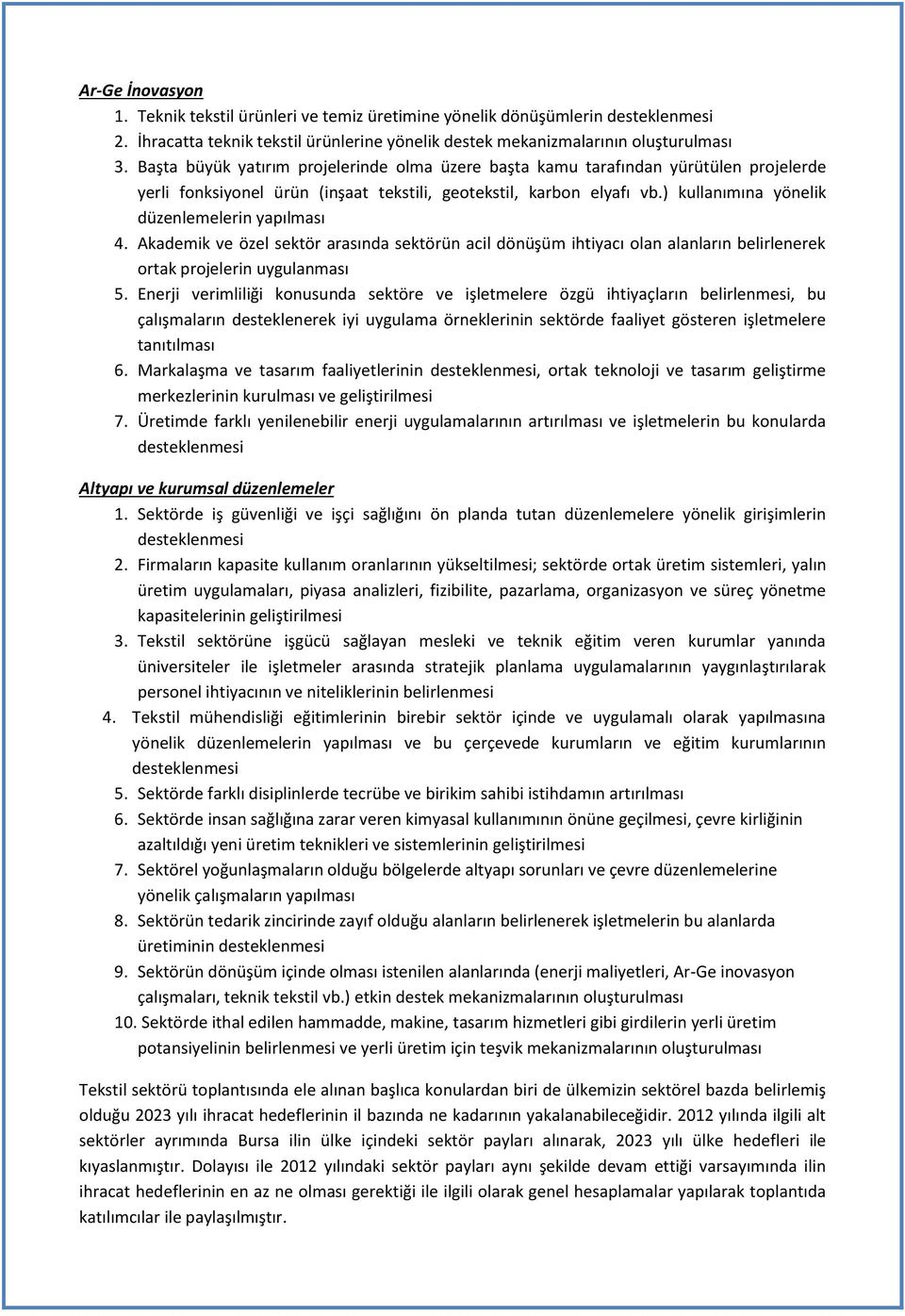 ) kullanımına yönelik düzenlemelerin yapılması 4. Akademik ve özel sektör arasında sektörün acil dönüşüm ihtiyacı olan alanların belirlenerek ortak projelerin uygulanması 5.