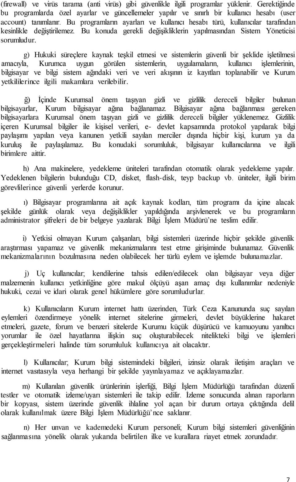 Bu programların ayarları ve kullanıcı hesabı türü, kullanıcılar tarafından kesinlikle değiştirilemez. Bu konuda gerekli değişikliklerin yapılmasından Sistem Yöneticisi sorumludur.