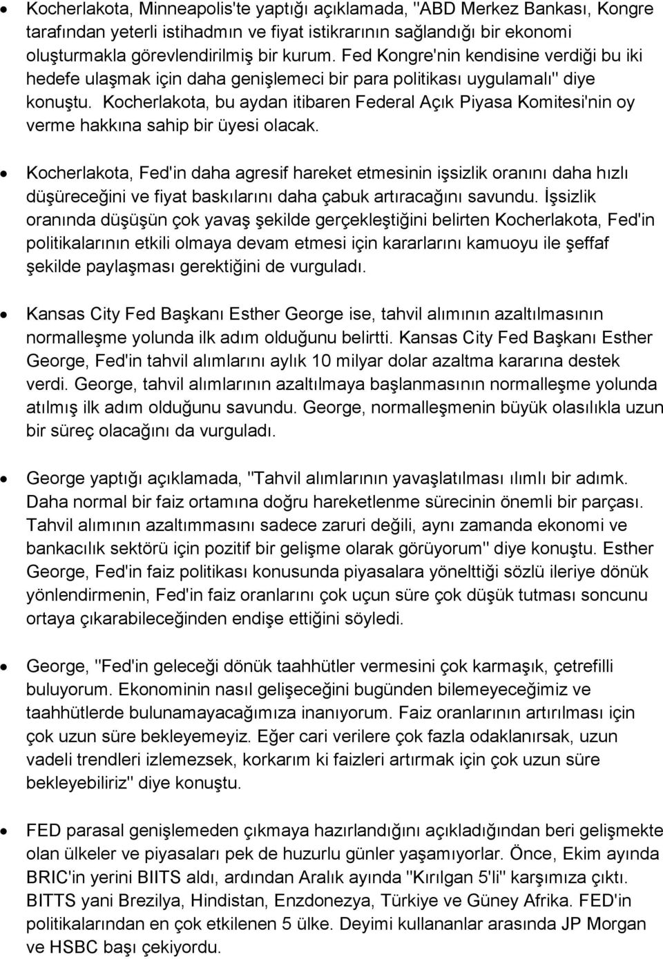 Kocherlakota, bu aydan itibaren Federal Açık Piyasa Komitesi'nin oy verme hakkına sahip bir üyesi olacak.