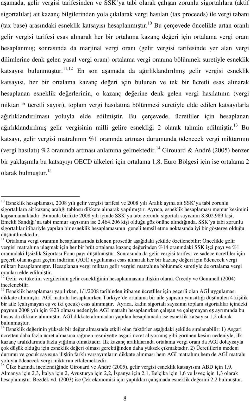 10 Bu çerçevede öncelikle artan oranlı gelir vergisi tarifesi esas alınarak her bir ortalama kazanç değeri için ortalama vergi oranı hesaplanmış; sonrasında da marjinal vergi oranı (gelir vergisi