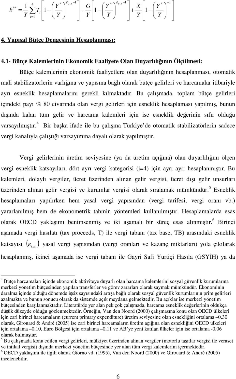 yapısına bağlı olarak bütçe gelirleri ve harcamalar itibariyle ayrı esneklik hesaplamalarını gerekli kılmaktadır.