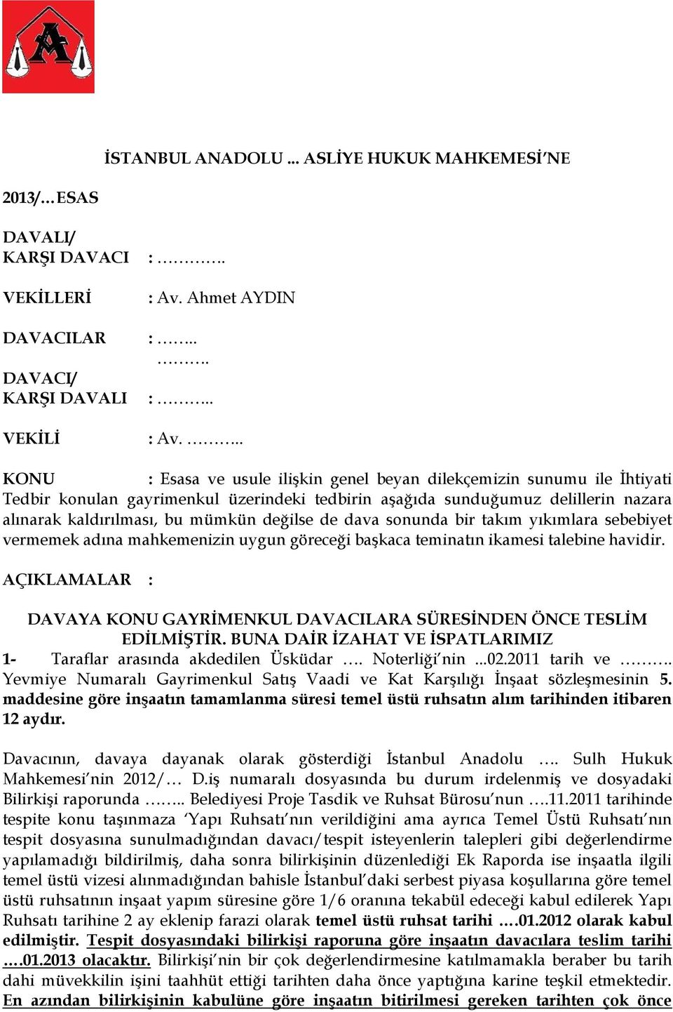 .. KONU : Esasa ve usule ilişkin genel beyan dilekçemizin sunumu ile İhtiyati Tedbir konulan gayrimenkul üzerindeki tedbirin aşağıda sunduğumuz delillerin nazara alınarak kaldırılması, bu mümkün