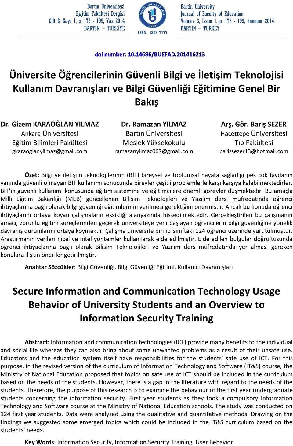 Gizem KARAOĞLAN YILMAZ Ankara Üniversitesi Eğitim Bilimleri Fakültesi gkaraoglanyilmaz@gmail.com Dr. Ramazan YILMAZ Bartın Üniversitesi Meslek Yüksekokulu ramazanyilmaz067@gmail.com Arş. Gör.