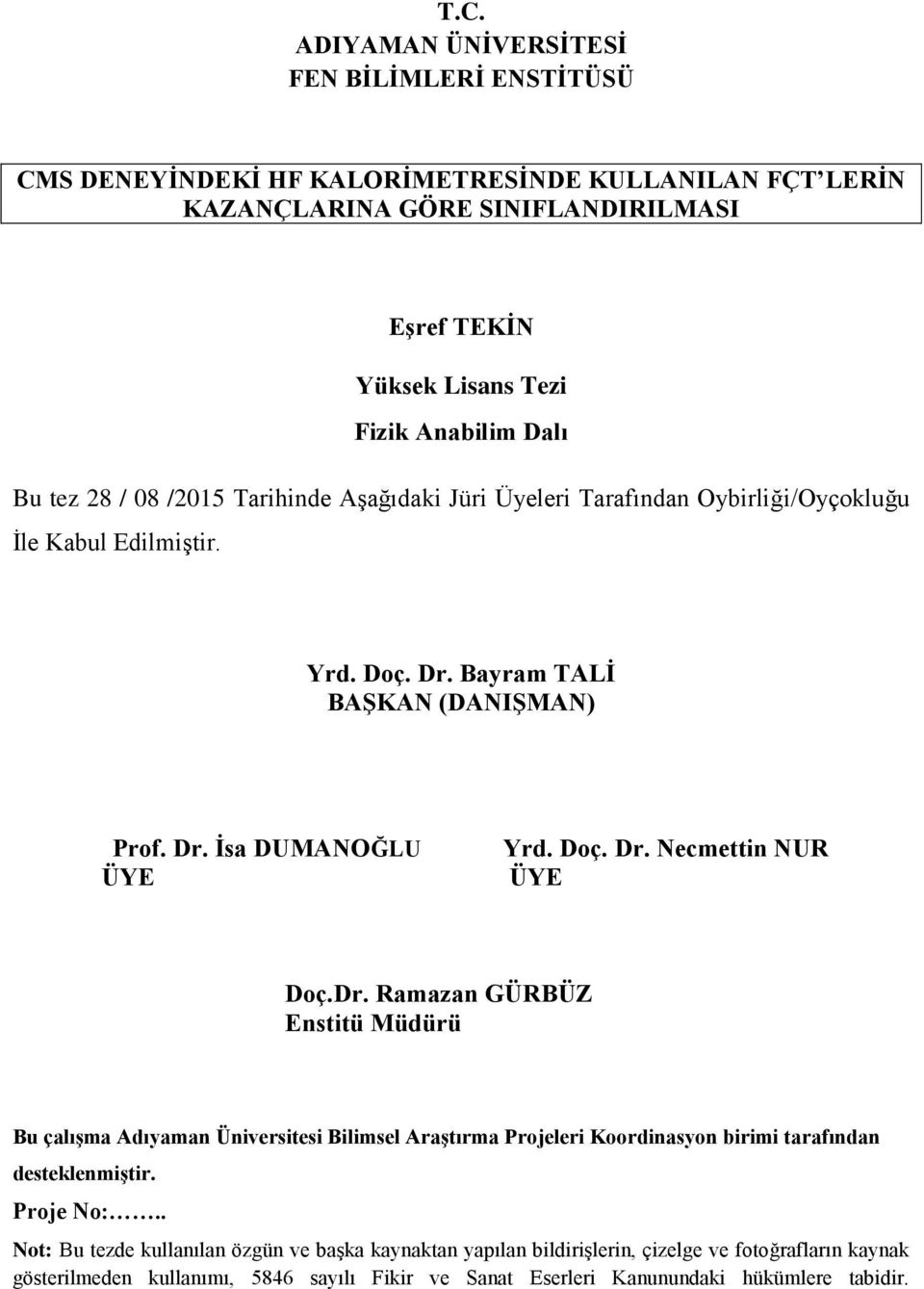 Doç. Dr. Necmettin NUR ÜYE Doç.Dr. Ramazan GÜRBÜZ Enstitü Müdürü Bu çalışma Adıyaman Üniversitesi Bilimsel Araştırma Projeleri Koordinasyon birimi tarafından desteklenmiştir. Proje No:.