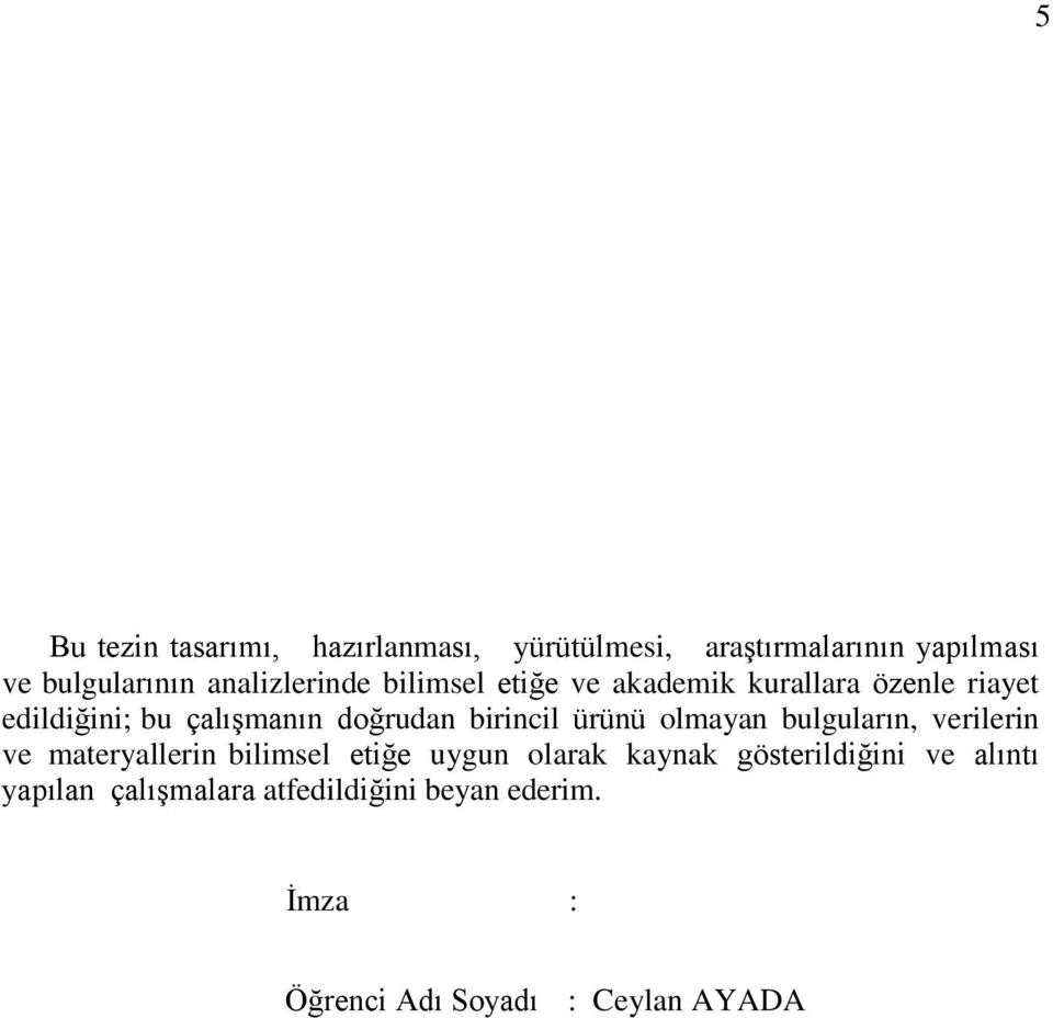 birincil ürünü olmayan bulguların, verilerin ve materyallerin bilimsel etiğe uygun olarak kaynak