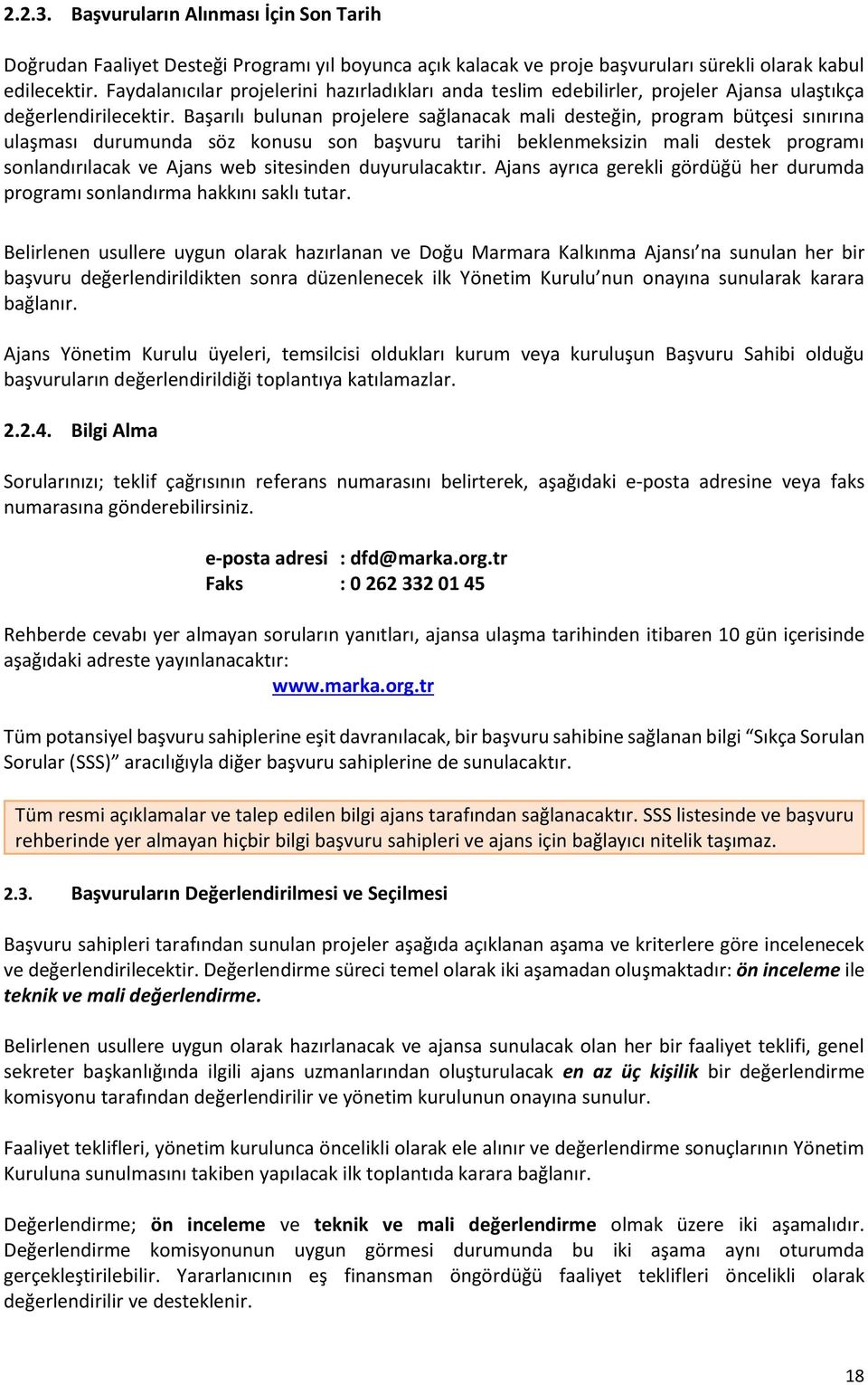 Başarılı bulunan projelere sağlanacak mali desteğin, program bütçesi sınırına ulaşması durumunda söz konusu son başvuru tarihi beklenmeksizin mali destek programı sonlandırılacak ve Ajans web