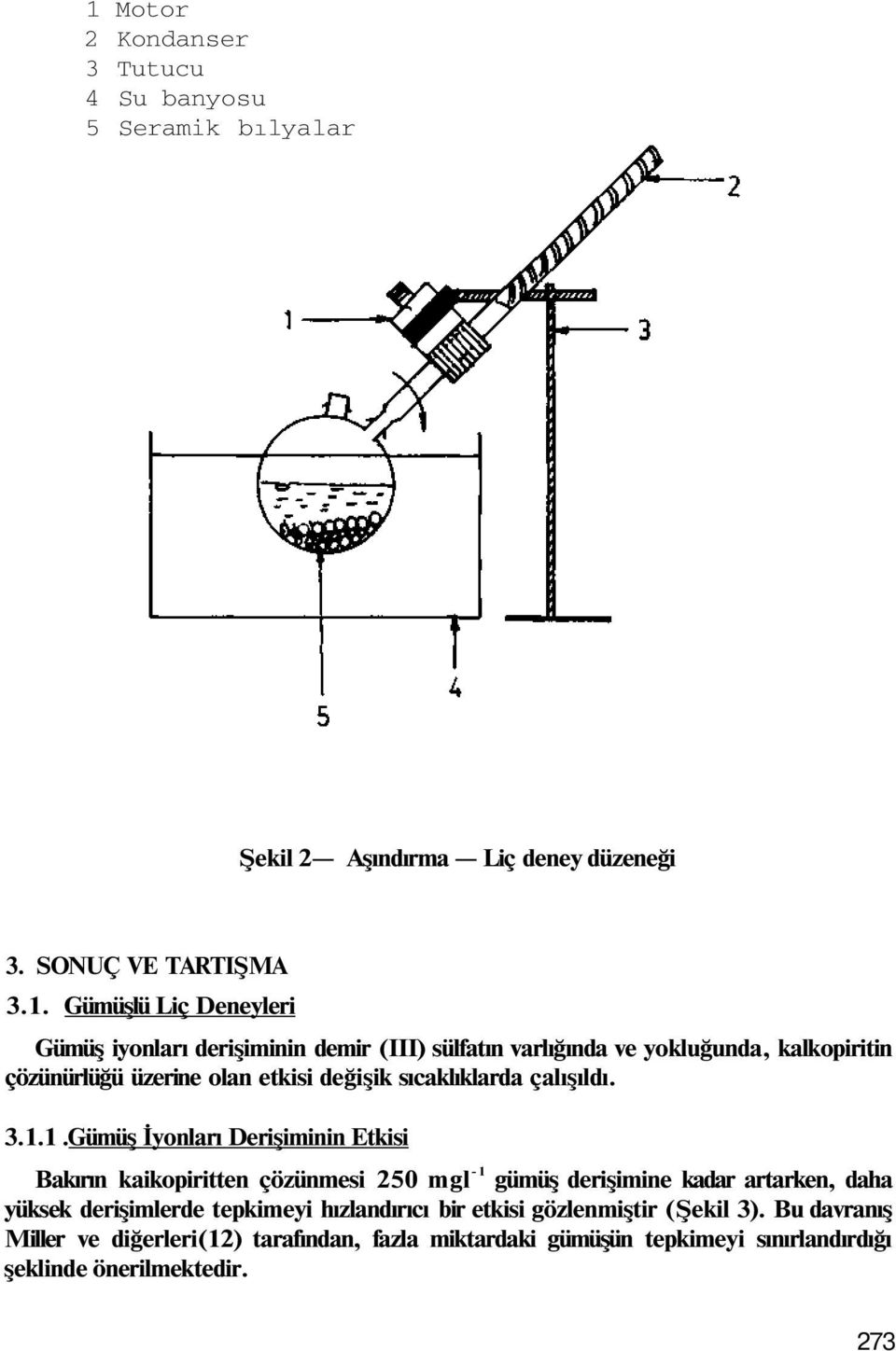 1.Gümüş İyonları Derişiminin Etkisi Bakırın kaikopiritten çözünmesi 250 mgl -1 gümüş derişimine kadar artarken, daha yüksek derişimlerde tepkimeyi