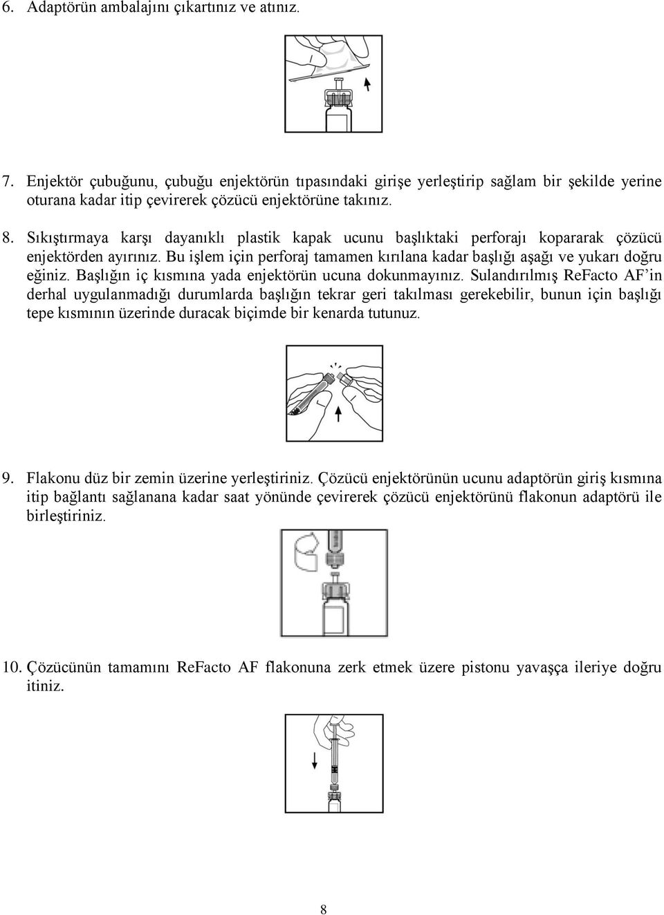 Başlığın iç kısmına yada enjektörün ucuna dokunmayınız.